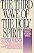 The Third Wave of the Holy Spirit: Encountering the Power of Signs and Wonders Today by 