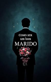 Livro Como Ser um Bom Marido: Deixe Sua Esposa Louca por Você