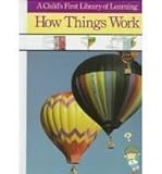 How Things Work (A Child's First Library of Learning)