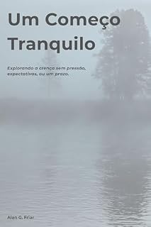 Livro Um Começo Tranquilo: Explorando a crença sem pressão, expectativas, ou um prazo (A Série Caminho Livro 1)