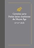 Carmina Sacra. Poesie Latine Chretienne Du Moyen Age: Iiie-Xve Siecle (Classiques Favoris) (French E by