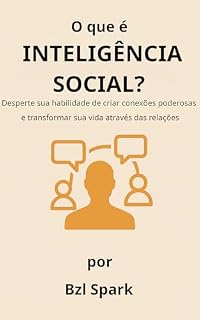 Livro O que é Inteligência Social?: Desperte sua habilidade de criar conexões poderosas e transformar sua vida através das relações. (Desenvolvimento Pessoal e Autoajuda)