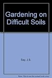 Gardening on difficult soils: Clay, sand and peat by 