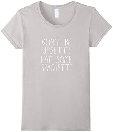 Women's Don't Be Upsetti Eat Some Spaghetti, My Favorite T Shirt Medium Silver