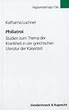 Philiatroi : Studien Zum Thema der Krankheit in der Griechischen Literatur der Kaiserzeit, Luchner, Katharina, 3525252552