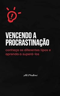 Livro VENCENDO A PROCRASTINAÇÃO: conheça os diferentes tipos e aprenda a superá-lo