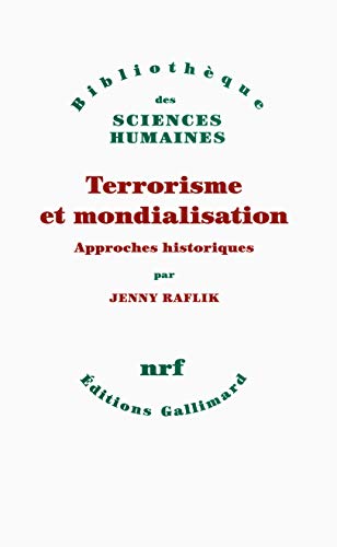 Terrorisme et mondialisation: Approches historiques (Bibliothèque des Sciences humaines) (French Edition) by Jenny Raflik
