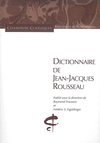 Dictionnaire de Jean-Jacques Rousseau (Champion classiques) (French Edition) by Raymond Trousson, Frédéric S. Eigeldinger