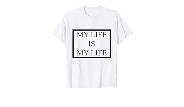 Amazon Com My Life Is My Life T Shirt Clothing