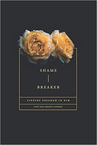Shame Breaker: Finding Freedom In Him: A Love God Greatly Bible Study  Journal: Greatly, Love God: 9781734121377: Amazon.com: Books