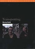 Trainspotting (BFI Film Classics) by Murray Smith