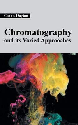 Chromatography and Its Varied Approaches B077XYF7GM Book Cover
