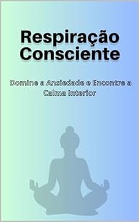 Livro Respiração Consciente: Domine a Ansiedade e Encontre a Calma Interior