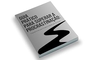 Livro Guia Prático para Superar a Procrastinação: Transforme sua Produtividade em 21 Dias