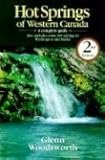 Hot Springs of Western Canada: A Complete Guide : Also Includes Some Hot Springs in Washington and Alaska by 