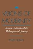 Front cover for the book Visions of Modernity: American Business and the Modernization of Germany by Mary Nolan