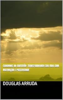 Livro Caminhos da Gratidão: Transformando sua Vida com Motivação e Positividade