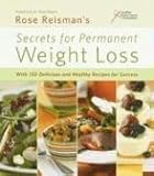 Rose Reisman's Secrets for Permanent Weight Loss: With 150 Delicious and Healthy Recipes for Success by 