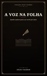 Livro A VOZ NA FOLHA: Quando a palavra passa a ser escrita por outros (Coleção Júlio Valério)
