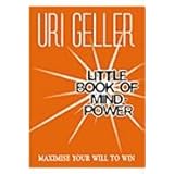 Uri Geller's Little Book of Mind-power: Maximize Your Will to Win