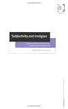 Subjectivity and Irreligion : Atheism and Agnosticism in Kant, Schopenhauer, and Nietzsche, Ray, Matthew Alun, 0754634566