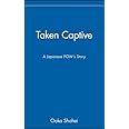 Taken Captive: A Japanese POW's Story