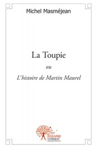 La  toupie ou L'histoire de Martin Maurel