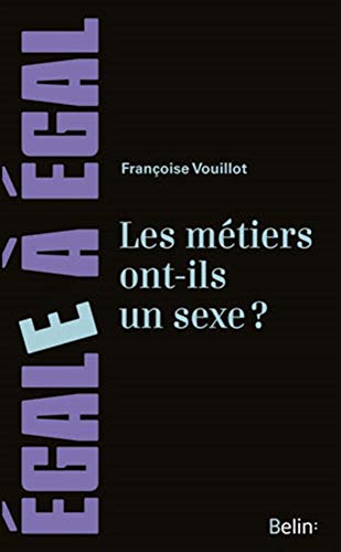 Les métiers ont-ils un sexe ? : Pour sortir des sentiers battus de l'orientation des filles et des by Françoise Vouillot