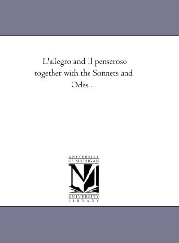 L'allegro and Il penseroso together with the Sonnets and Odes ...