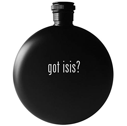 got isis? - 5oz Round Drinking Alcohol Flask, Matte Black