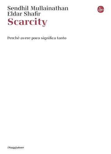 Scarcity. Perché avere poco significa tanto (La cultura) (Italian Edition)