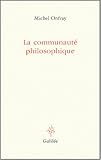 La communauté philosophique : Manifeste pour l'Université populaire by 