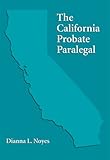 The California Probate Paralegal, Noyes, Dianna L., 1594604096