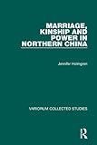 Marriage, Kinship and Power in Northern China (Variorum Collected Studies) by 