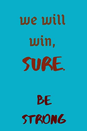 we will win,sure.be strong: Nice Notebook gift for loved one .blank lined Notebook/ journal ,size 6*9 inches,120 pages