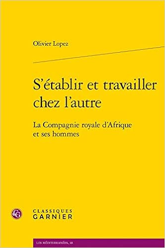 Amazon Fr S Etablir Et Travailler Chez L Autre La Compagnie Royale D Afrique Et Ses Hommes Lopez Olivier Livres