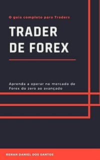 Livro Trader de Forex: Aprenda a operar no mercado de Forex do zero ao avançado