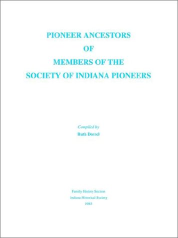 Pioneer Ancestors of Members of the Society of Indiana Pioneers