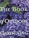 Smith & Hawken - The Book Of Outdoor Gardening by 