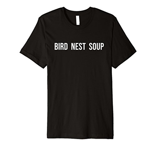 Bird Nest Soup - Bird Nest Soup Tee - Funny Shirt- Sarcastic