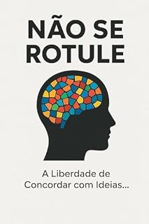 Livro Não se Rotule: A Liberdade de Concordar com Ideias, não com Identidades
