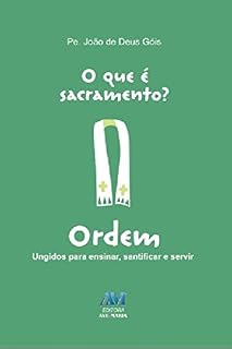 Livro O que é sacramento? - Ordem: Ungidos para ensinar, santificar e servir