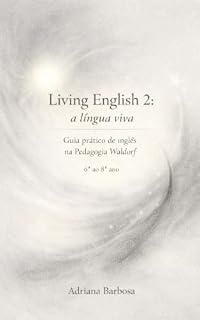 Livro Living English 2: a língua viva: Guia Prático de inglês na Pedagogia Waldorf 6º ao 8º ano (Living English: a língua viva)