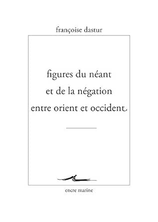 Figures Du Neant Et De La Negation Entre Orient Et Occident Encre Marine French Edition Kindle Edition By Dastur Francoise Politics Social Sciences Kindle Ebooks Amazon Com
