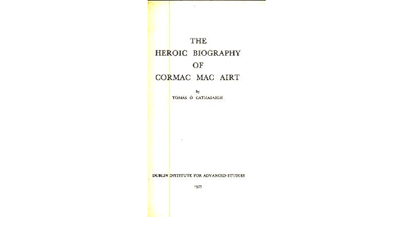 The Heroic Biography Of Cormac Mac Airt Irish Literature Studies O Cathasaigh Tomas Amazon Com Books