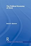 Image de The Political Economy of Work (Routledge Frontiers of Political Economy)