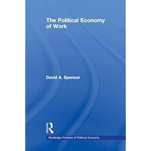 The Political Economy of Work (Routledge Frontiers of Political Economy)