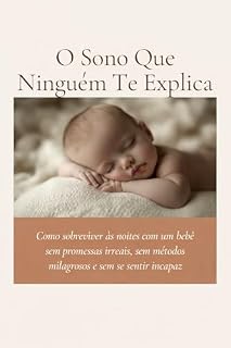 Livro O Sono Que Ninguém Te Explica: Como sobreviver às noites com um bebê sem promessas irreais, sem métodos milagrosos e sem se sentir incapaz