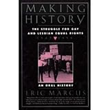Making History : The Struggle for Gay and Lesbian Equal Rights, Marcus, Eric, 0060922222