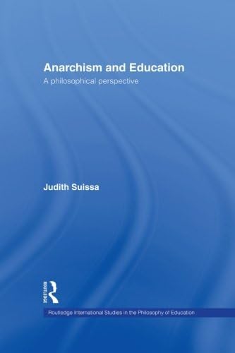 Anarchism and Education: A Philosophical Perspective (Routledge International Studies in the Philosophy of Education)